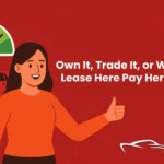 Own It, Trade It, or Walk Away: Flexible Lease Here Pay Here Options in Southwest Oklahoma