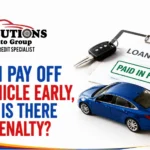 Can I Pay Off My Vehicle Early, and Is There a Penalty?