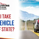 Can I Take My Vehicle Out of State?